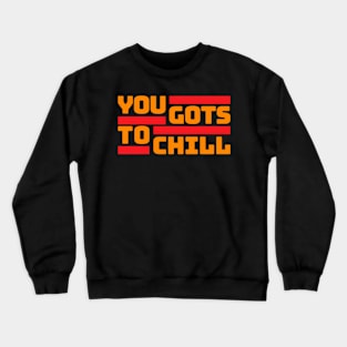 You Gots To Chill (Hot Version) Crewneck Sweatshirt